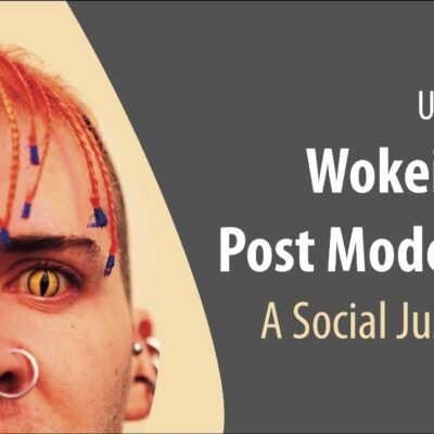 Understanding Wokism and Postmodernism A Social Justice Fraud